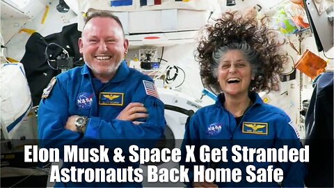 Elon Musk & Space X Get Stranded Astronauts Back Home Safe