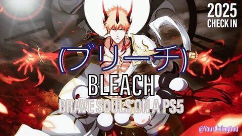 Bleach (ブリーチ) : Brave Souls : On A ᕈS5 🎮 : 2025 Check In : 26\07\2025