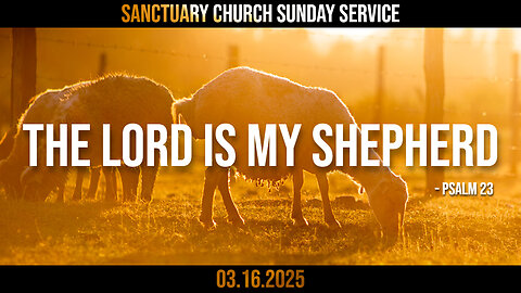 The Lord is my Shepherd (Sanctuary Church Sunday Service 03/16/2025)