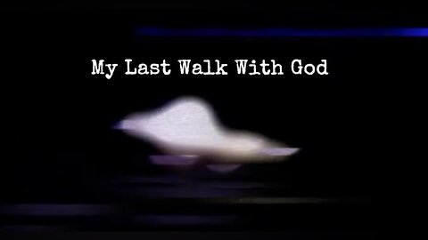 My Last Walk With God (experimental found footage)