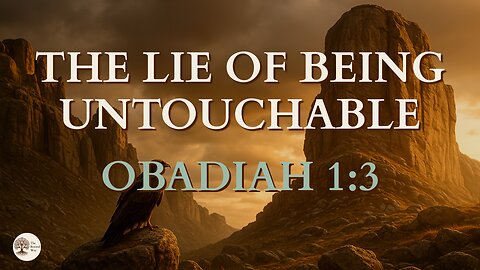 The Lie of Being Untouchable | Obadiah 1:3