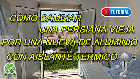 CÓMO CAMBIAR UNA PERSIANA VIEJA POR UNA NUEVA DE ALUMINIO CON AISLANTE TÉRMICO - TUTORIAL COMPLETO