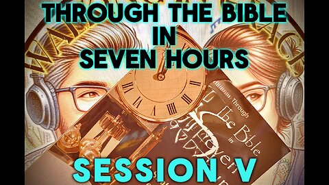 Through the Bible in 7 Hours: Session V