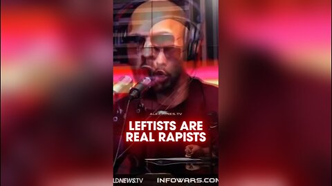 Alex Jones: Leftists Are More 1000x Likely To Rape Than Andrew Tate - 8/24/23