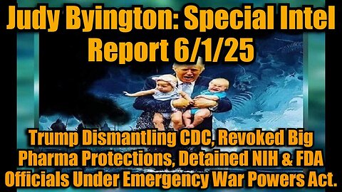 Judy Byington: Special Intel Report 6/1/25: Trump Dismantling CDC