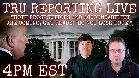 "Both prosecutions and accountability are COMING... Get ready! "Do not lose HOPE!"
