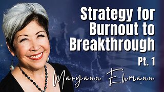 230: Pt. 1 Strategy for Burnout to Breakthrough | Maryann Ehmann