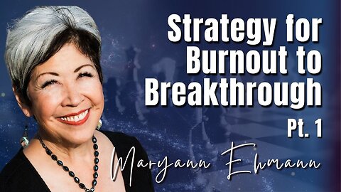 230: Pt. 1 Strategy for Burnout to Breakthrough | Maryann Ehmann