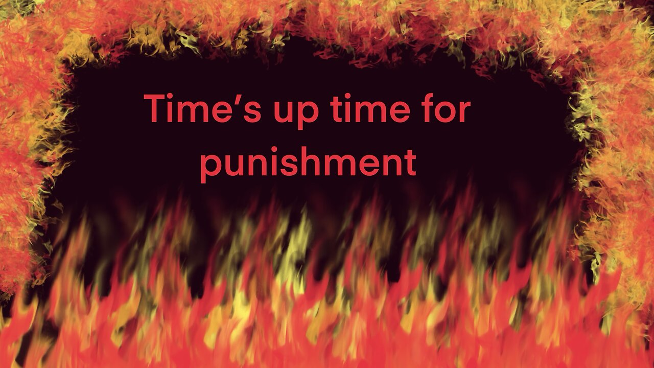 Time’s up time for punishment