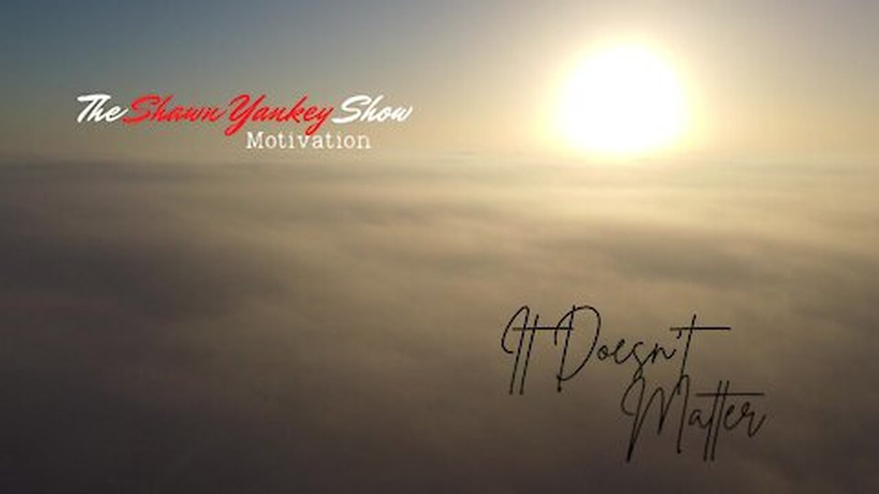 It Doesn't Matter – Morning Motivation – 5/16/25