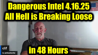 Clif High Dangerous Intel 4.16.25 - All Hell is Breaking Loose in 48 Hours