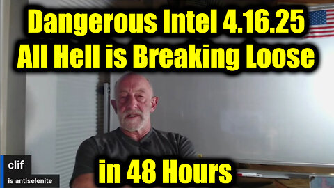 Clif High Dangerous Intel 4.16.25 - All Hell is Breaking Loose in 48 Hours