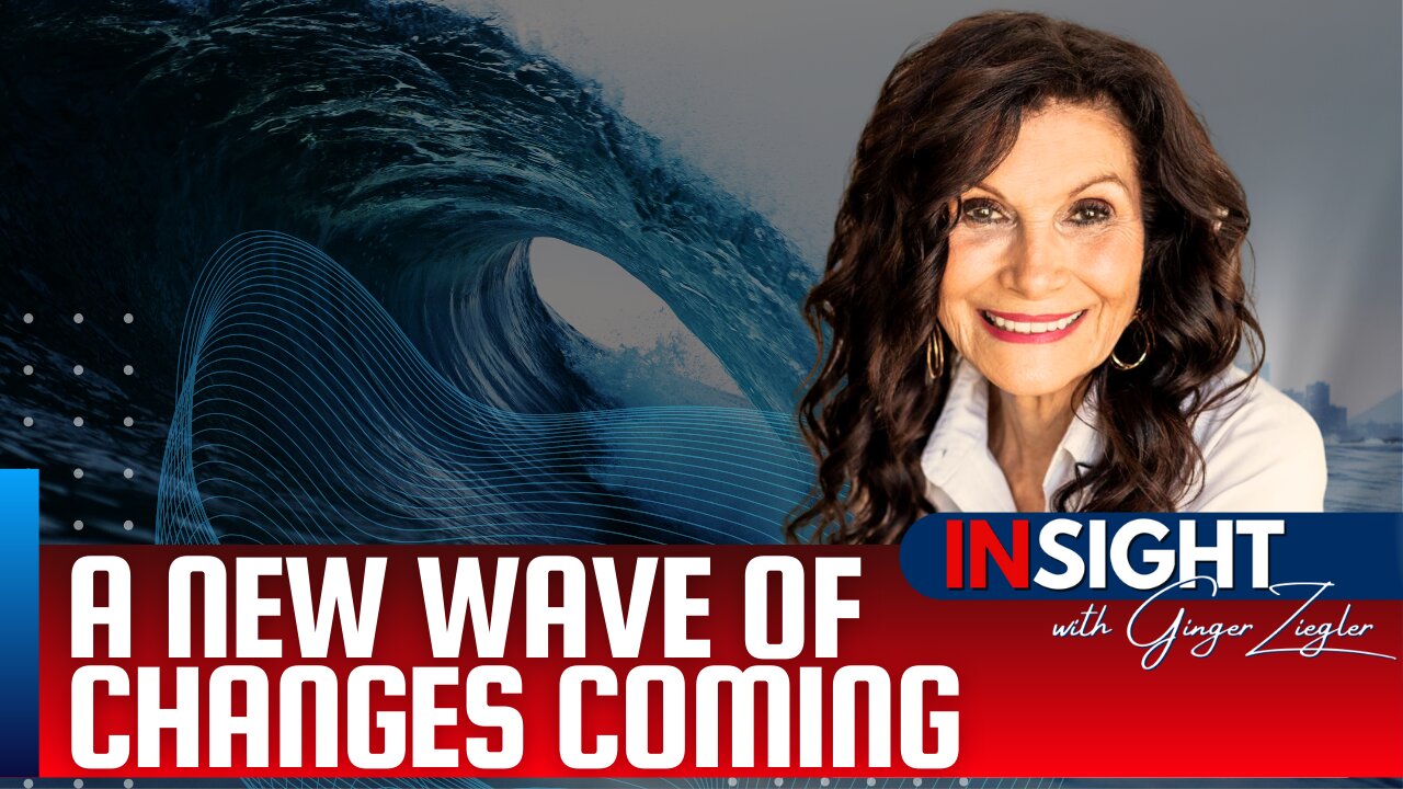 A New Wave of Changes Coming | InSight with GINGER ZIEGLER