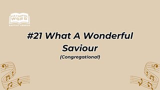 #21 What A Wonderful Saviour! Congregational (FWBC)
