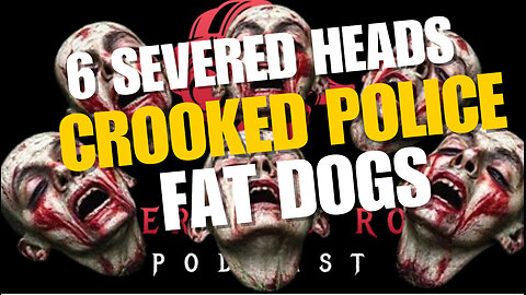 EPISODE #57 6 MEXICAN HEADS/POLICE CHIEF GOES TO PRISON/ FAT DOGS