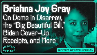 Briahna Joy Gray on Dems in Disarray, the "Big Beautiful Bill," Biden Cover-Up Receipts, and More; Plus: Interview with Journalist Katie Halper | SYSTEM UPDATE SHOW #461