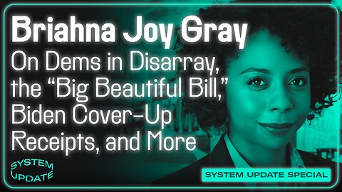 Briahna Joy Gray on Dems in Disarray, the "Big Beautiful Bill," Biden Cover-Up Receipts, and More; Plus: Interview with Journalist Katie Halper | SYSTEM UPDATE SHOW #461