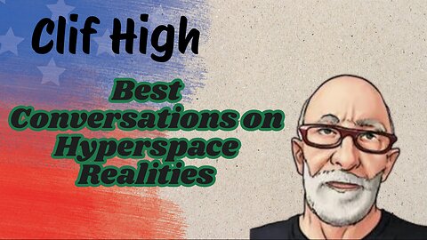 Clif High: Best Conversations on Hyperspace Realities.