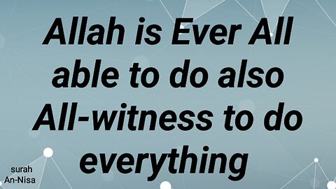 Allah is Ever All-able to do also All-witness to do everything