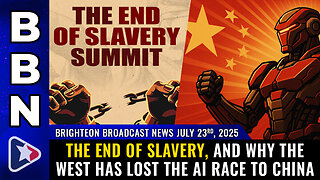 The End of Slavery, and why the West has lost the AI race to China (BBN, July 23, 2025)