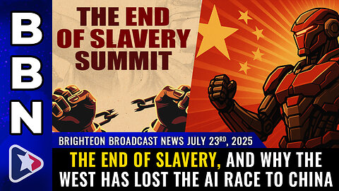 The End of Slavery, and why the West has lost the AI race to China (BBN, July 23, 2025)