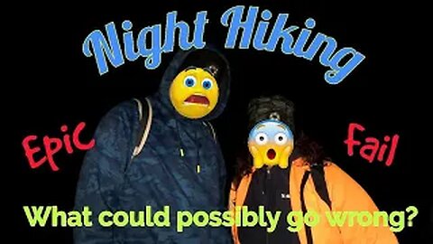 Night Hiking - FAIL