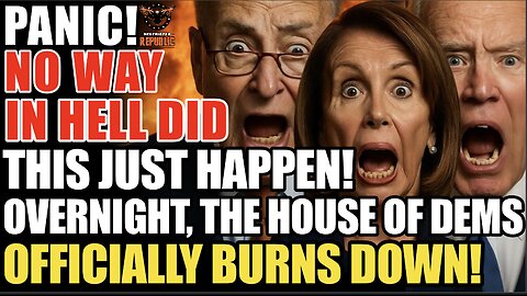 PANIC! No Way in HELL This Just HAPPENED! Overnight the ‘House of Dems’ Has Officially Burned Down!