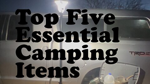 Don’t Go Camping Without These 5 Items!