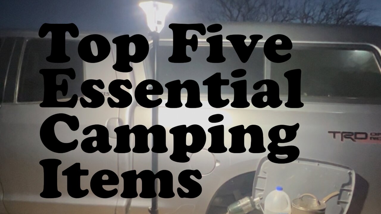 Don’t Go Camping Without These 5 Items!