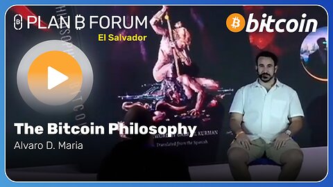 The Bitcoin Philosophy - Plan ₿ Forum El Salvador 2025