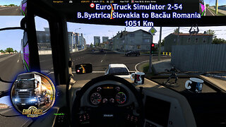 Euro Truck Simulator 2-54, B.Bystrica Slovakia to Bacău Romania, 1051 Km