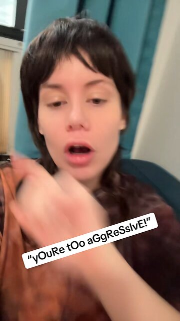 “yOuRe tOo aGgReSsIvE”