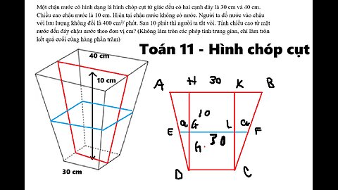Toán 11: Hình chóp cụt: Một chậu nước có hình dạng là hình chóp cụt tứ giác đều có hai cạnh đáy