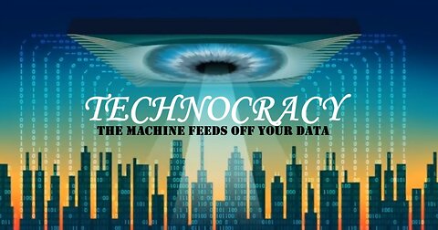 TECHNOCRACY - The Machine Feeds off your Data