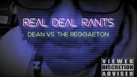 Real Deal Rants 'Dean VS The Reggaeton'