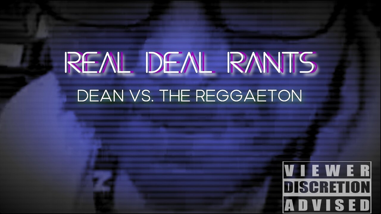 Real Deal Rants 'Dean VS The Reggaeton'