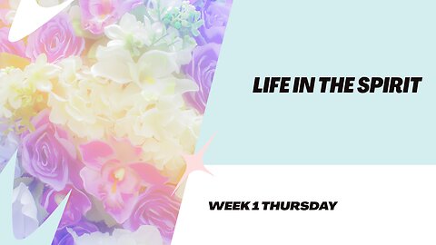 Life in he Spirit Week 1 Thursday
