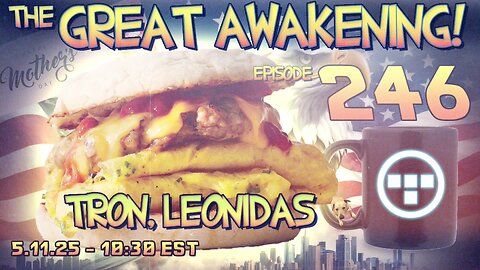 🚨5.11.25 - 10:30 EST | Mother's Day! The Great Awakening Show! - 246 - Tron & Leonidas🚨