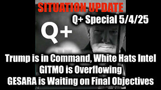 Situation Update 5/4/25 - Trump is in Command, White Hats Intel; GITMO is Overflowing