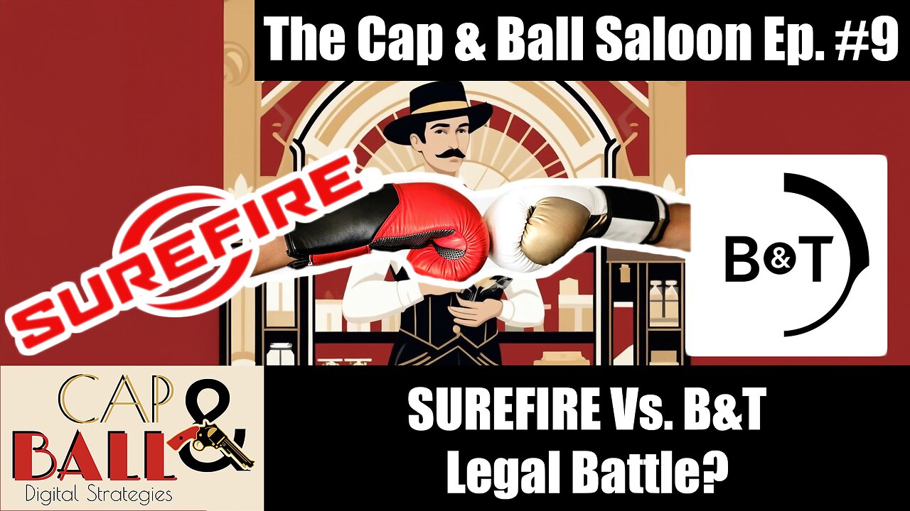 Surefire Vs. B&T Lawsuit | The Cap & Ball Saloon Ep. 9 Segment