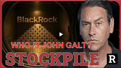 REDACTED W/ Keep Your Eye on BlackRock… Something BIG Is Coming. WHO IS John Galt?