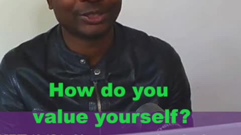 How do you value your self?