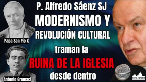 MODERNISMO Y REVOLUCIÓN CULTURAL TRAMAN LA RUINA DE LA IGLESIA DESDE DENTRO P. ALFREDO SÁENZ SJ