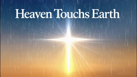 Heaven Touches Earth