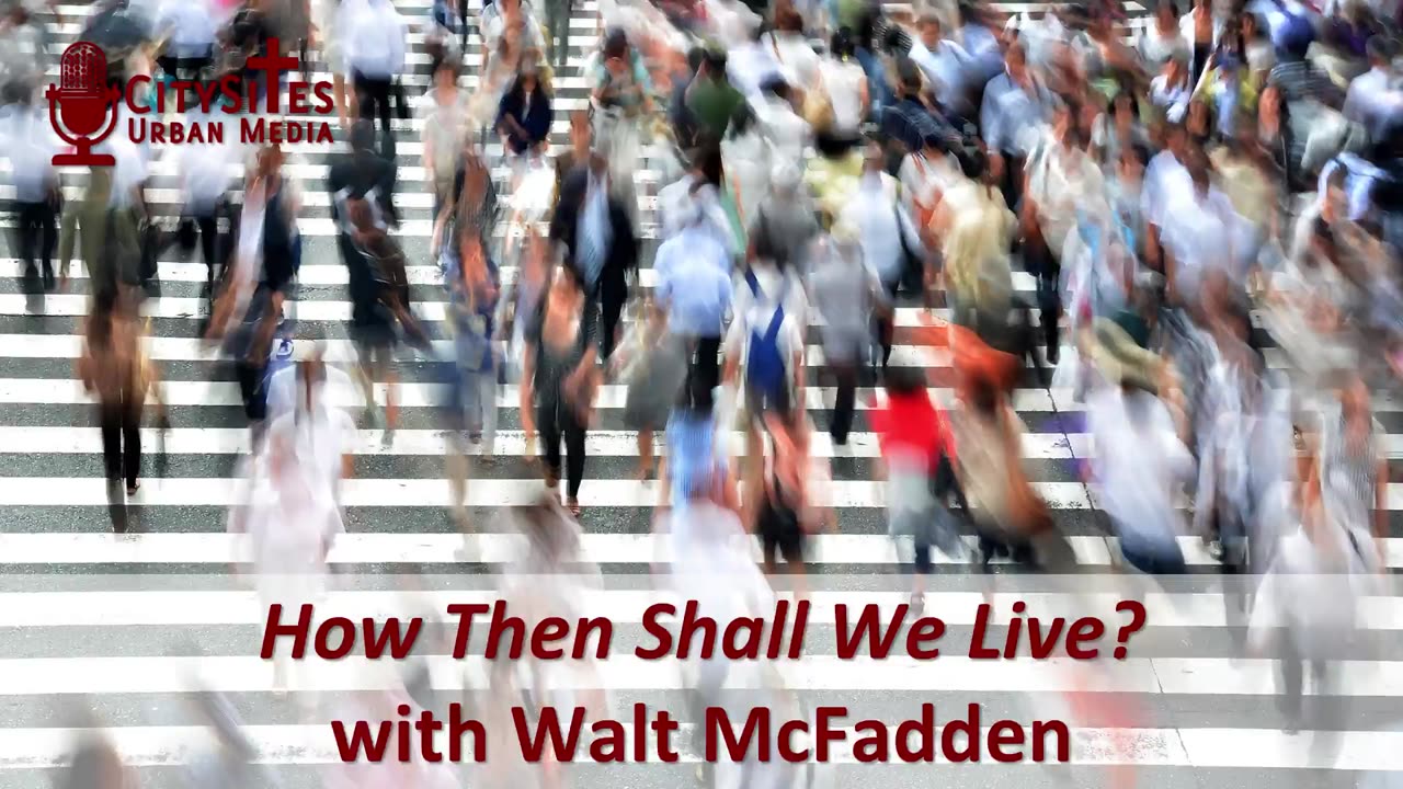 How Then Shall We Live? with Walt McFadden