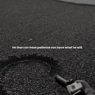 He that can have patience can have what he will.
