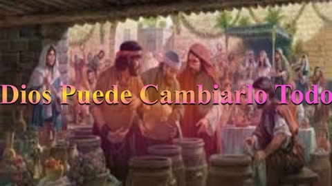 "¡Dios Puede Cambiarlo Todo!”. _ Juan 2: 1 al 12_Devocional