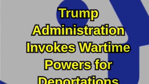 Trump Administration Invokes Wartime Powers