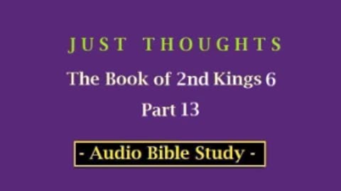 Just Thoughts - The Book of 2nd Kings 6 Part 13 (2013) Retro