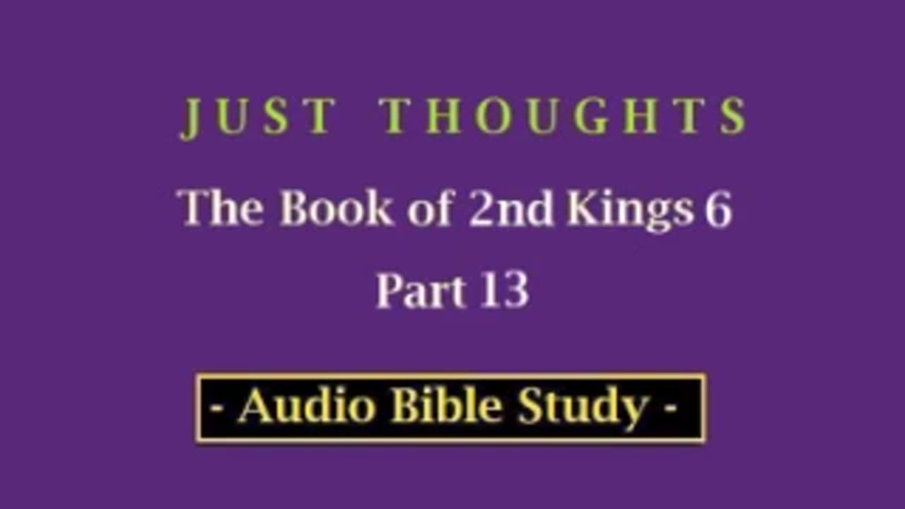 Just Thoughts - The Book of 2nd Kings 6 Part 13 (2013) Retro
